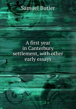 A first year in Canterbury settlement, with other early essays