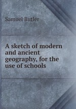 A sketch of modern and ancient geography, for the use of schools