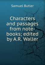 Characters and passages from note-books; edited by A.R. Waller