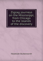 Zigzag journeys on the Mississippi, from Chicago to the islands of the discovery