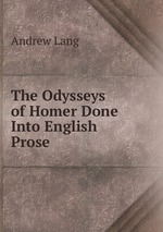 The Odysseys of Homer Done Into English Prose