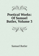 Poetical Works: Of Samuel Butler, Volume 3