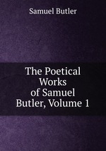 The Poetical Works of Samuel Butler, Volume 1