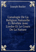 L`analogie De La Religion Naturelle Et Rvle Avec L`ordre Et Le Cours De La Nature