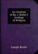 An Analysis of Bp. J. Butler`s Analogy of Religion