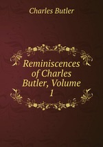 Reminiscences of Charles Butler, Volume 1
