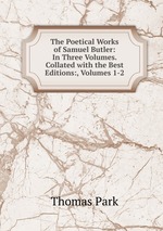 The Poetical Works of Samuel Butler: In Three Volumes. Collated with the Best Editions:, Volumes 1-2