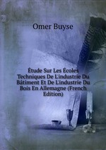 tude Sur Les coles Techniques De L`industrie Du Btiment Et De L`industrie Du Bois En Allemagne (French Edition)