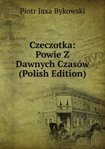 Czeczotka: Powie Z Dawnych Czasw (Polish Edition)