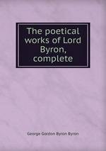The poetical works of Lord Byron, complete