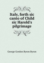 Italy, forth sic canto of Child sic Harold`s pilgrimage