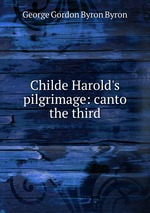 Childe Harold`s pilgrimage: canto the third