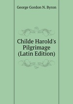 Childe Harold`s Pilgrimage (Latin Edition)