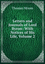 Letters and Journals of Lord Byron: With Notices of His Life, Volume 2