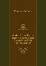 Works of Lord Byron: With His Letters and Journals, and His Life, Volume 16