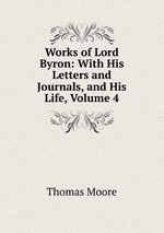 Works of Lord Byron: With His Letters and Journals, and His Life, Volume 4