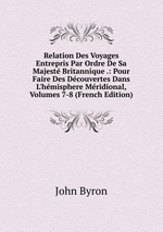 Relation Des Voyages Entrepris Par Ordre De Sa Majest Britannique .: Pour Faire Des Dcouvertes Dans L`hmisphere Mridional, Volumes 7-8 (French Edition)