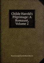 Childe Harold`s Pilgrimage: A Romaunt, Volume 2