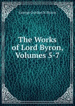 The Works of Lord Byron, Volumes 5-7