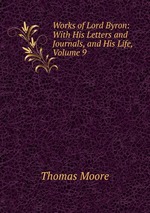 Works of Lord Byron: With His Letters and Journals, and His Life, Volume 9