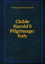 Childe Harold`S Pilgrimage: Italy