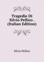 Tragedie Di Silvio Pellico . (Italian Edition)