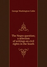 The Negro question; a selection of writings on civil rights in the South