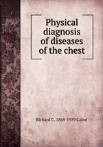 Physical diagnosis of diseases of the chest