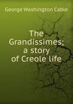 The Grandissimes; a story of Creole life