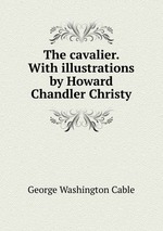 The cavalier. With illustrations by Howard Chandler Christy