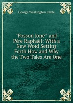 "Posson Jone`" and Pre Raphal: With a New Word Setting Forth How and Why the Two Tales Are One