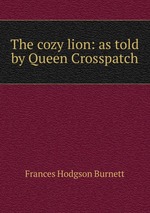 The cozy lion: as told by Queen Crosspatch