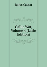 Gallic War, Volume 4 (Latin Edition)