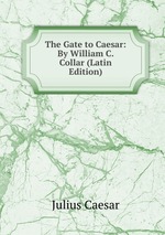 The Gate to Caesar: By William C. Collar (Latin Edition)