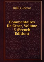 Commentaires De Csar, Volume 3 (French Edition)