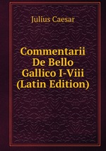 Commentarii De Bello Gallico I-Viii (Latin Edition)