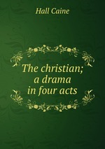 The christian; a drama in four acts