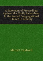 A Statement of Proceedings Against Mrs. Emily Richardson: In the Second Congregational Church in Reading