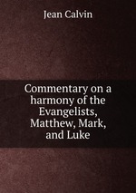 Commentary on a harmony of the Evangelists, Matthew, Mark, and Luke