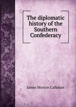 The diplomatic history of the Southern Confederacy