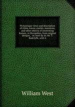 Picturesque views and description of cities, towns, castles, mansions, and other objects of interesting feature, in Shropshire, from original designs, . on steel dy sic Mr. T. Radclyffe, with h