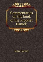 Commentaries on the book of the Prophet Daniel;