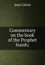 Commentary on the book of the Prophet Isaiah;
