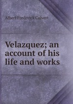 Velazquez; an account of his life and works