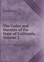 The Codes and Statutes of the State of California, Volume 2