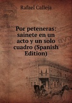 Por peteneras: sainete en un acto y un solo cuadro (Spanish Edition)