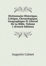 Dictionnaire Historique, Critique, Chronologique, Geographique Et Litteral De La Bible, Volume 1 (French Edition)