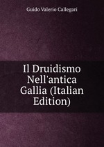 Il Druidismo Nell`antica Gallia (Italian Edition)