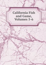 California Fish and Game, Volumes 5-6