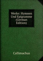 Werke: Hymnen Und Epigramme (German Edition)